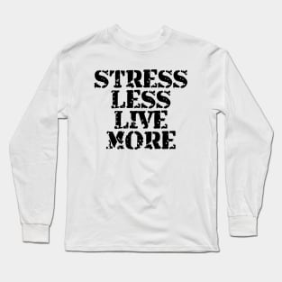 Stress Less Live More Long Sleeve T-Shirt